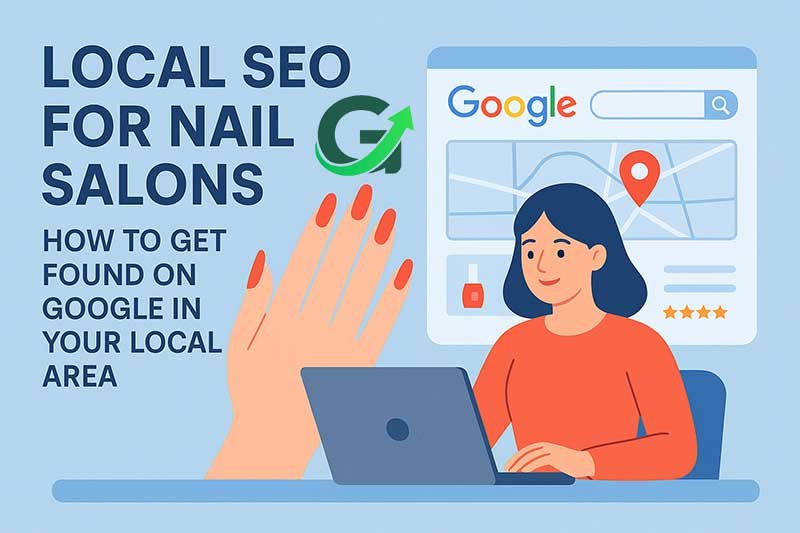 Local SEO for Nail Salons: How to Get Found on Google in Your Local Area
